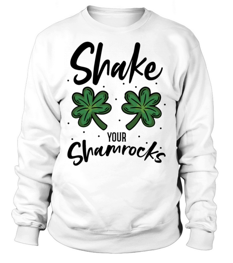 Funny Irish Saint Patricks Day Shake Your Sweatshirt Unisex