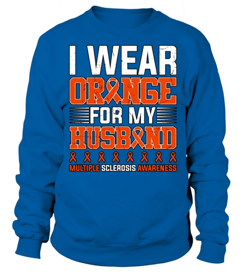 I Wear Orange For My Husband Multiple Sclerosis Sweatshirt Unisex