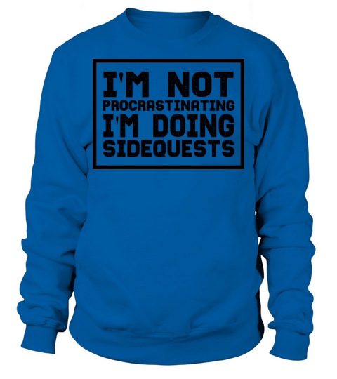 Im Not Procrastinating Im Doing Side Quests Sweatshirt Unisex