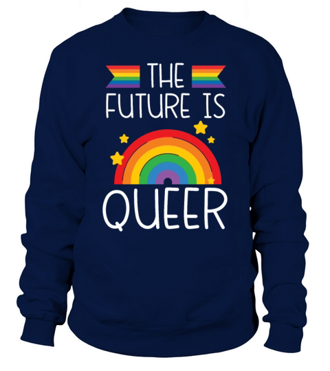 The Future Is Queer LGBTQ Rainbow Pride Month Sweatshirt Unisex