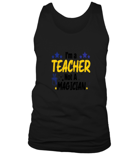 Funny Teacher Im A Teacher Not A Magician Tank Top Unisex