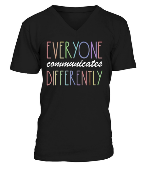 Everyone Communicates Differently Autism Awareness V-Neck T-shirt