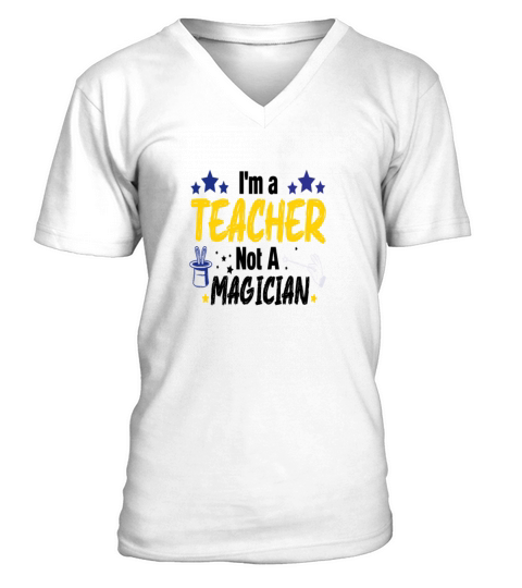 Funny Teacher Im A Teacher Not A Magician V-Neck T-shirt