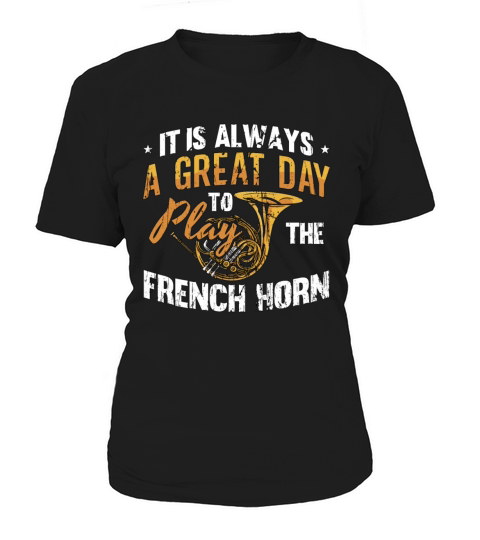 French Horn It Is Always A Great Day Marching Band Women's T-Shirt