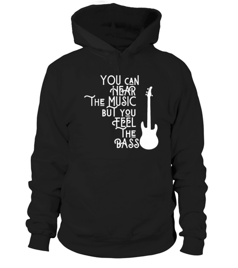 Bass Player You Can Hear The Music But You Feel th Hoodie Unisex