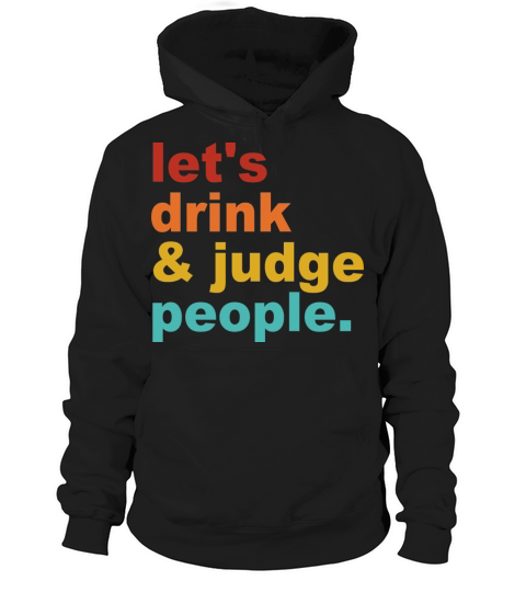 Lets Drink Wine and Judge People Quote Hoodie Unisex