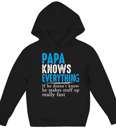 Papa Knows Everything if he doesnt know he make stuff up really fast Kids Hoodie
