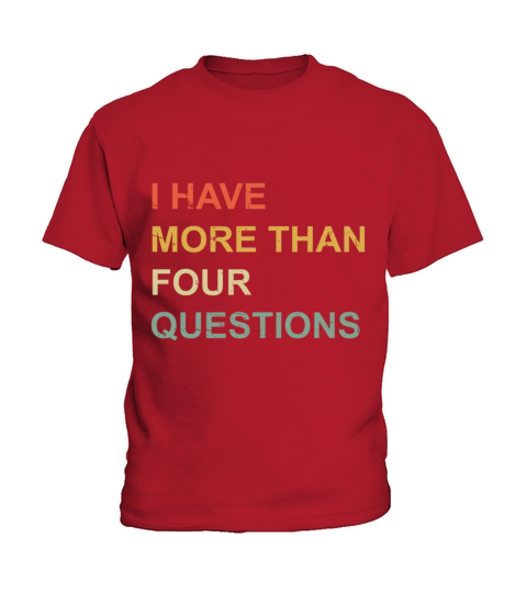 I Have More Than Four Questions Kids T-Shirt