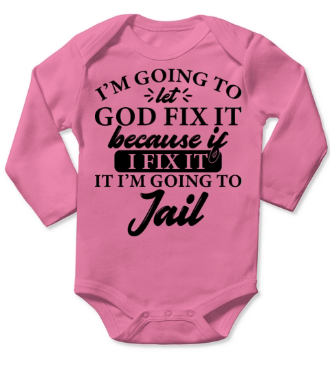 Im Going To Let God Fix It Because If I Fix Long Sleeve Baby One-Piece