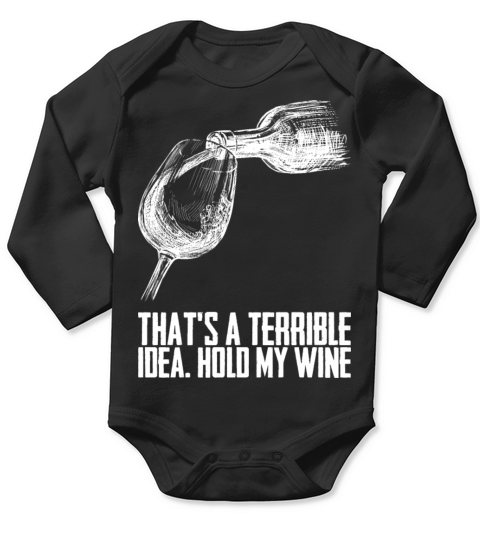 Thats A Terrible Idea Hold My Wine Long Sleeve Baby One-Piece