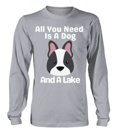 All You Need Is A Dog And A Lake Long sleeved Unisex