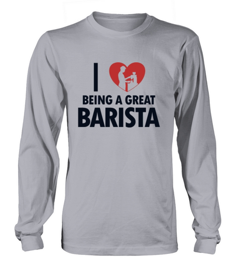 I love being a great Barista Barista Queen Latte Long sleeved Unisex