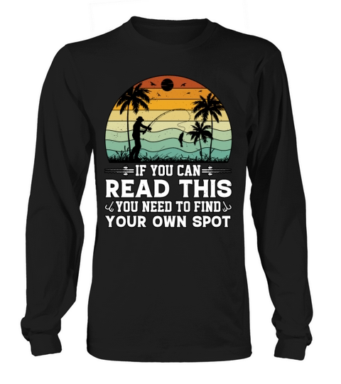 If You Can Read This You Need To Find Your Fishing Long sleeved Unisex