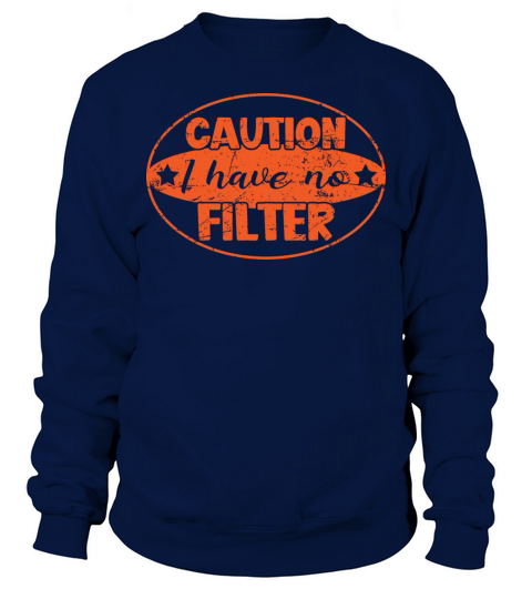 Caution I Have No Filter Sweatshirt Unisex