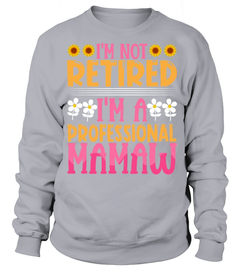 I Am Not Retired I Am A Professional Mamaw Sweatshirt Unisex