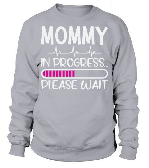 Mommy In Progress Please Wait Sweatshirt Unisex
