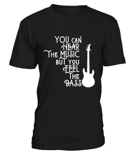 Bass Player You Can Hear The Music But You Feel th T-Shirt Unisex