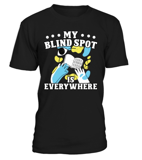 Blindness blind spot everywhere blind person T-Shirt Unisex