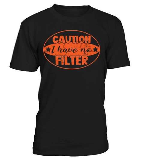 Caution I Have No Filter T-Shirt Unisex