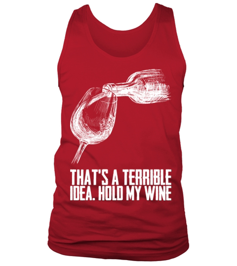 Thats A Terrible Idea Hold My Wine Tank Top Unisex