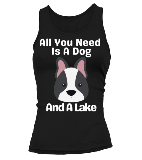 All You Need Is A Dog And A Lake Tank top Woman