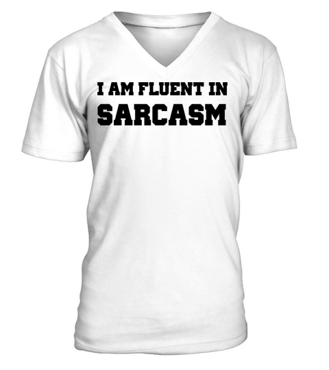 I am fluent in sarcasm V-Neck T-shirt