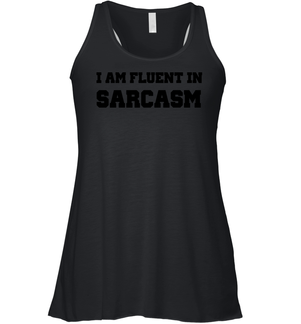 I am fluent in sarcasm Women's Flowy Tank Top