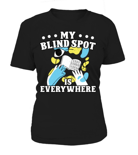 Blindness blind spot everywhere blind person Women's T-Shirt