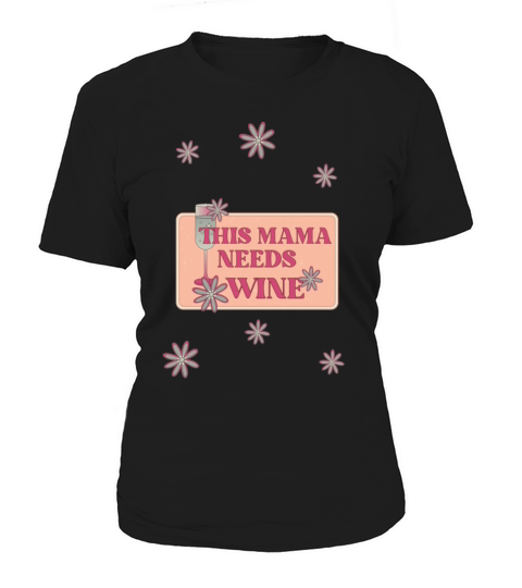 this mama needs winne Women's T-Shirt
