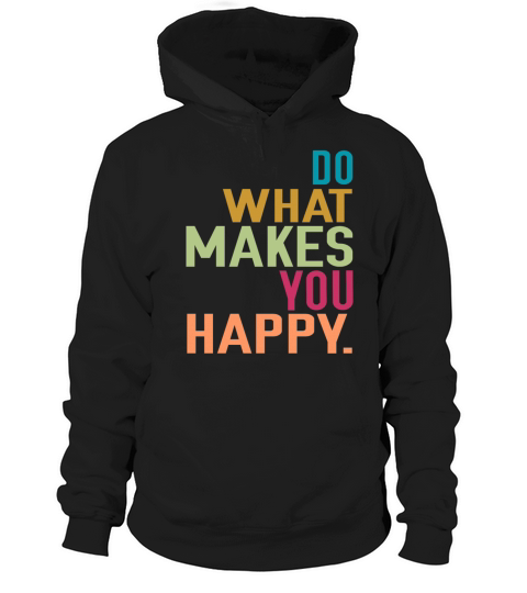 Do what makes you happy Hoodie Unisex