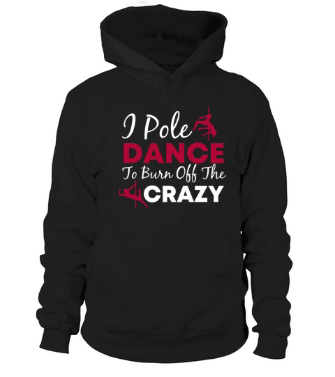 I Pole Dance To Burn Off The Crazy dance sport Hoodie Unisex