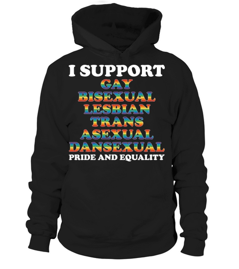 I Support Gay Bisexual Lesbian Trans Asexual Dansexual Pride And Equality Hoodie Unisex