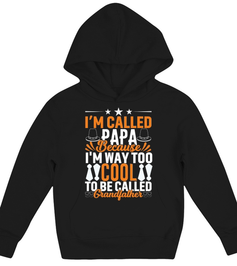 I’m Called Papa Because Im Way Too Cool To Be Called Grandfather Kids Hoodie
