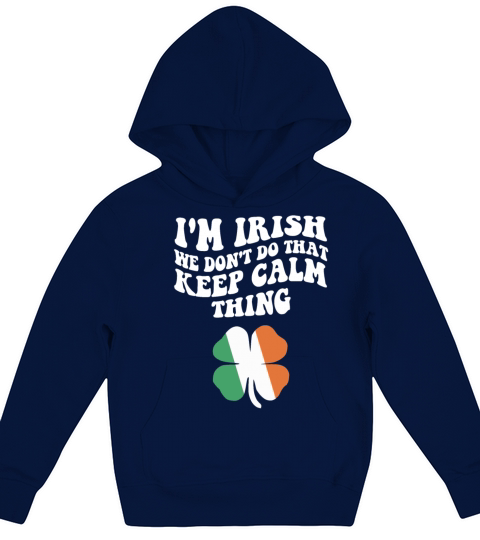 I’m Irish We Don’t Do That Keep Calm Thing Funny Kids Hoodie