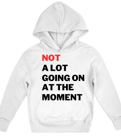 Not A Lot Going On At The Moment Funny Sarcastic Kids Hoodie