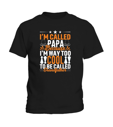 I’m Called Papa Because Im Way Too Cool To Be Called Grandfather Kids T-Shirt