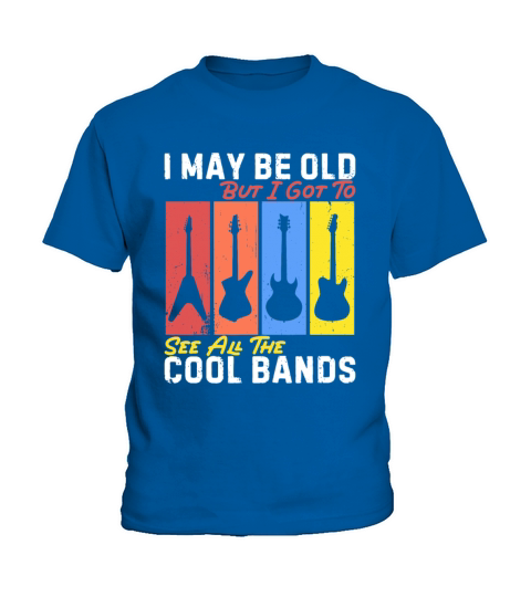 I May Be Old But I Got To See All The Cool Bands Kids T-Shirt