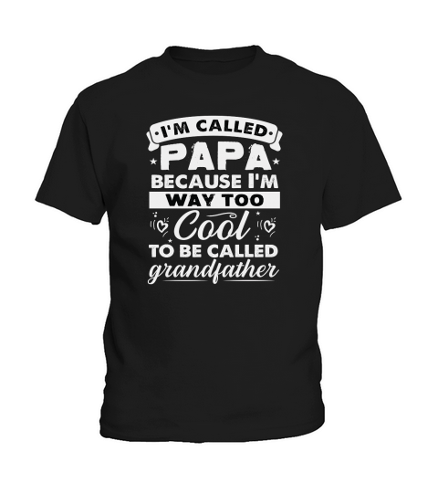 Im Called Pap Because I’m Way Too Cool To Be Called Grandfather Kids T-Shirt