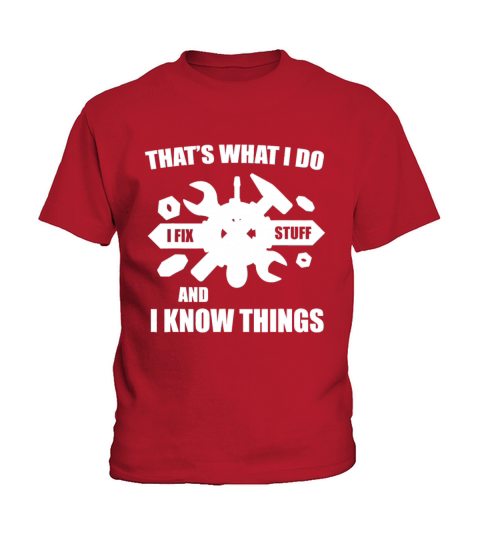 Thats What I Do I Fix Stuff And I Know Things Fun Kids T-Shirt