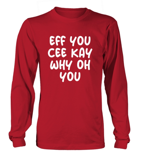 Eff You Cee Kay Why Oh You Long sleeved Unisex