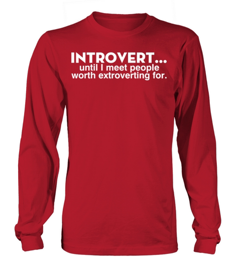 Introvert Until I Meet People Worth Extroverting Long sleeved Unisex