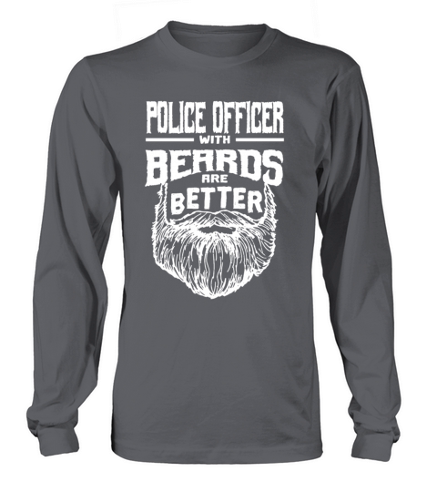 Police Officer with Beards are Better Cops Funny P Long sleeved Unisex