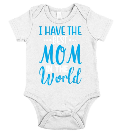 I Have The Best Mom In The World Short Sleeve Baby One-Piece