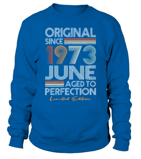 50th birthday june 1973 original 1973 Sweatshirt Unisex