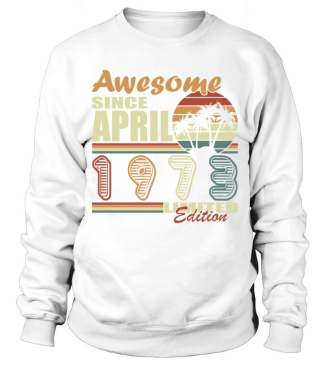 April vintage 1973 born vintage birthday Sweatshirt Unisex