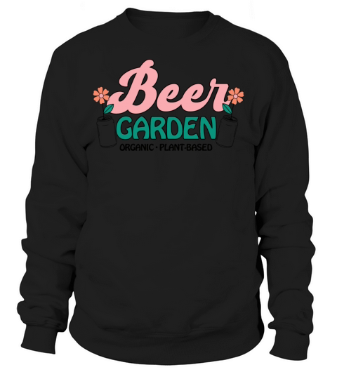 Beer GARDEN ORGANIC PLANT Sweatshirt Unisex