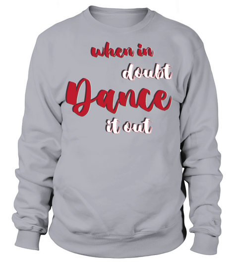 Swing Dancing Dancer When In Doubt Dance It Out Sweatshirt Unisex