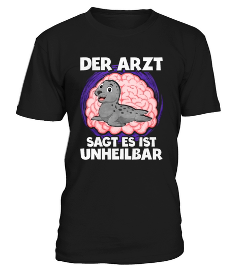 The Doctor Says It Is Incurable Seal T-Shirt Unisex