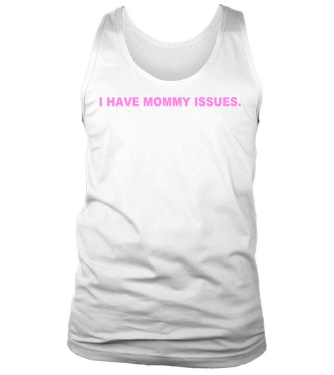 I Have Mommy Issues Tank Top Unisex