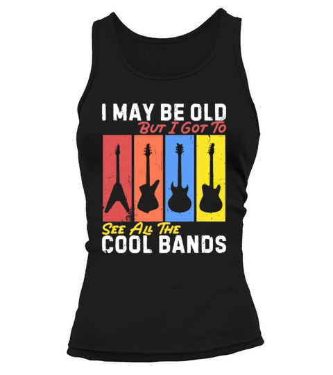 I May Be Old But I Got To See All The Cool Bands Tank top Woman